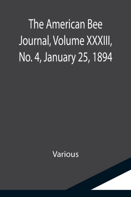 The American Bee Journal, Volume Xxxiii, No. 4, January 25, 1894