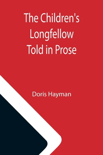 The Children'S Longfellow; Told In Prose