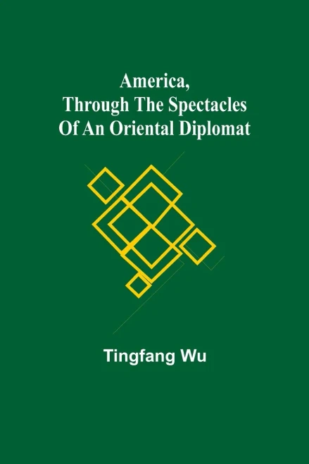 America, Through The Spectacles Of An Oriental Diplomat