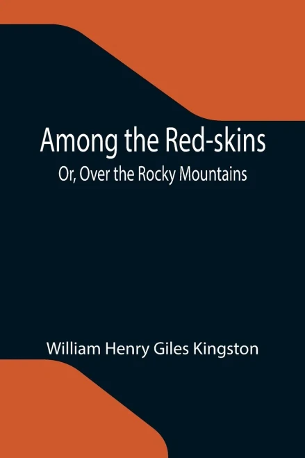 Among The Red-Skins; Or, Over The Rocky Mountains