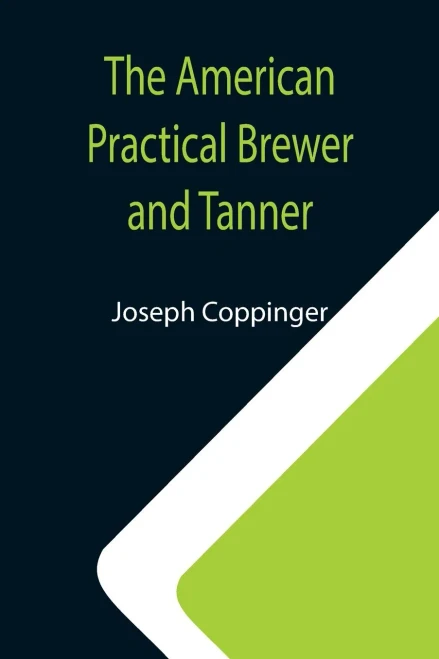 The American Practical Brewer And Tanner