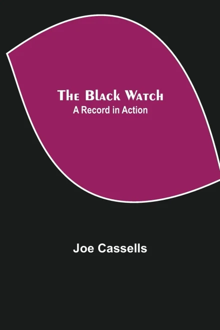 The Black Watch: A Record In Action