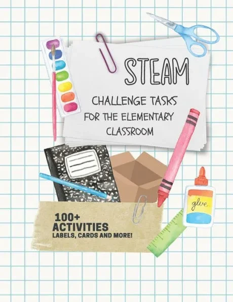 STEAM Challenge Tasks for the Elementary Classroom: 100+ Activities, labels, cards and more!