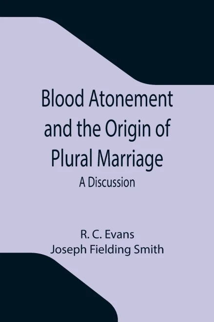 Blood Atonement And The Origin Of Plural Marriage: A Discussion