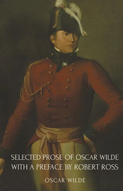 Selected Prose Of Oscar Wilde With A Preface By Robert Ross