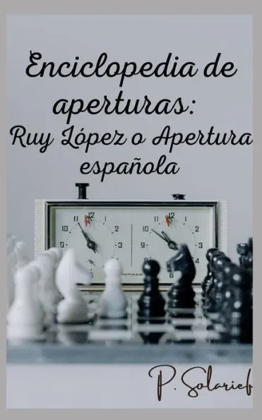Enciclopedia de aperturas: Ruy López o Apertura española