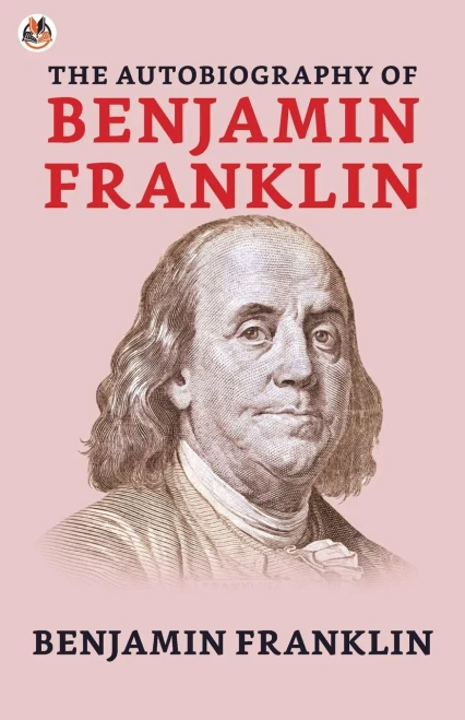 The Autobiography Of Benjamin Franklin