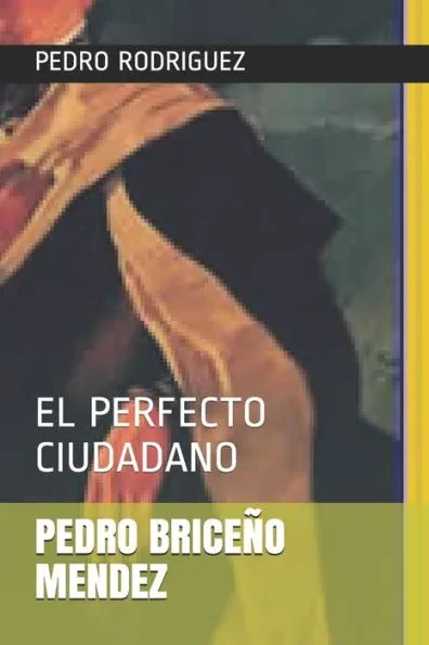 Pedro BriceÃ±o Mendez: El Perfecto Ciudadano