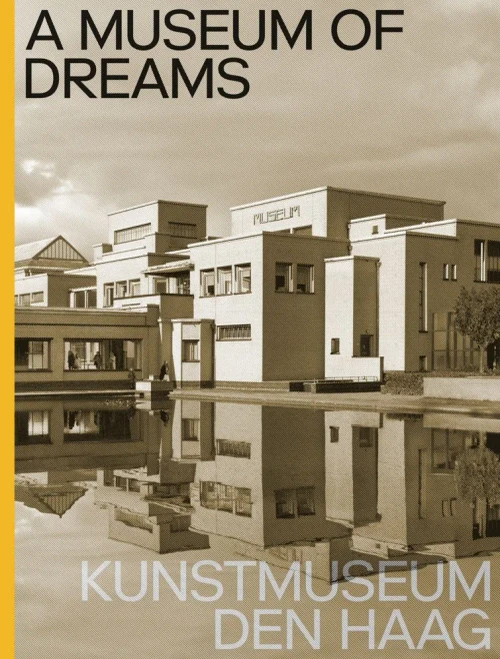 A Museum Of Dreams: Kunstmuseum Den Haag