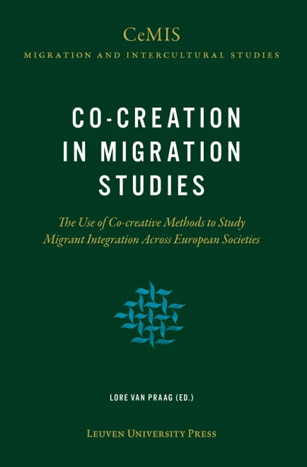 Co-Creation In Migration Studies: The Use Of Co-Creative Methods To Study Migrant Integration Across European Societies (Cemis Migration And Intercultural Studies)