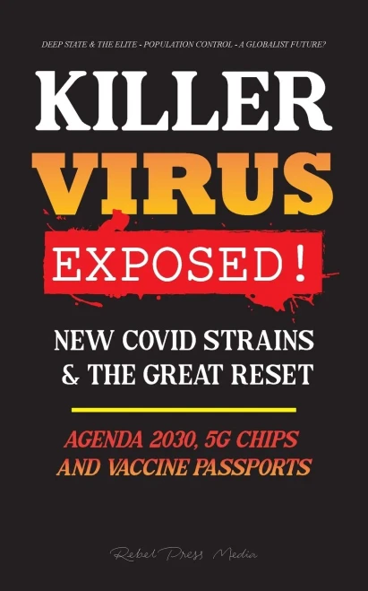 Killer Virus Exposed!: New Covid Strains & The Great Reset, Agenda 2030, 5G Chips And Vaccine Passports? - Deep State & The Elite - Population Control - A Globalist Future?
