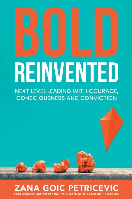 Bold Reinvented: Next Level Leading With Courage, Consciousness And Conviction