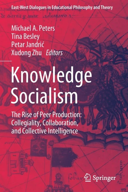Knowledge Socialism: The Rise Of Peer Production: Collegiality, Collaboration, And Collective Intelligence (East-West Dialogues In Educational Philosophy And Theory)