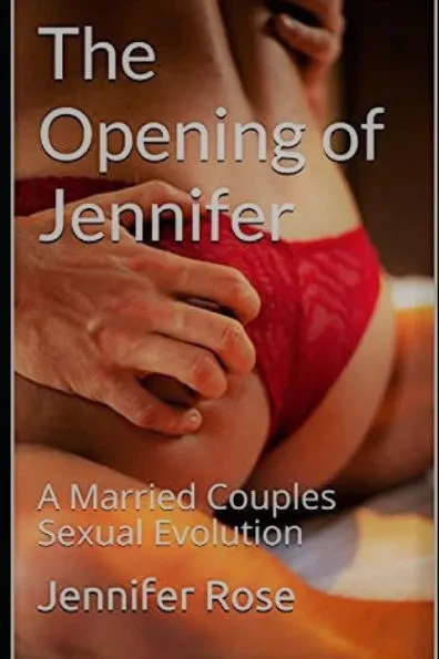 The Opening of Jennifer: A Married Couples Sexual Evolution