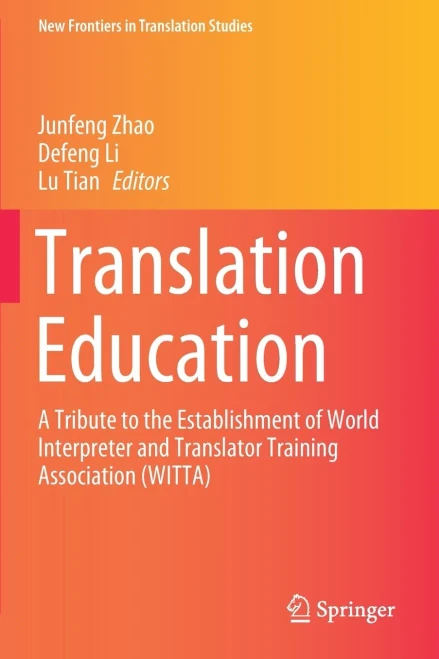 Translation Education: A Tribute To The Establishment Of World Interpreter And Translator Training Association (Witta) (New Frontiers In Translation Studies)