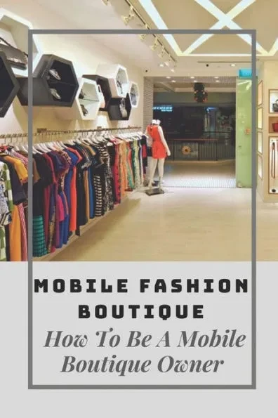 Mobile Fashion Boutique: How To Be A Mobile Boutique Owner: Mobile Fashion Boutique Design