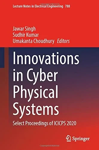 Innovations In Cyber Physical Systems: Select Proceedings Of Icicps 2020 (Lecture Notes In Electrical Engineering, 788)
