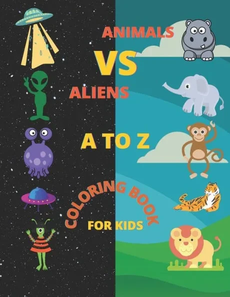 Animals VS Aliens A to Z Coloring Book For Kids: Learn the Alphabets and handwritng with different types of Cute Animals & Aliens With letters For chi