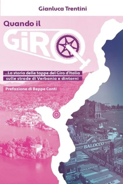Quando il Giro...: La storia della tappe del Giro d'Italia sulle strade di Verbania e dintorni...