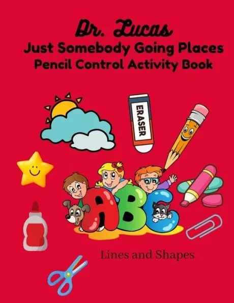 Dr. Lucas Just Somebody Going Places Pencil Control Activity Book: Lines and Shapes. Toddlers and Preschool