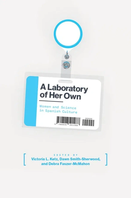 A Laboratory Of Her Own: Women And Science In Spanish Culture