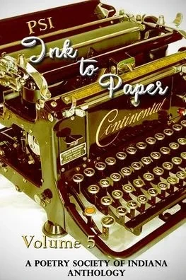 Ink to Paper, Volume 5: A Poetry Society of Indiana Anthology
