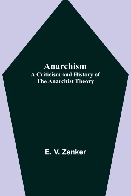 Anarchism: A Criticism And History Of The Anarchist Theory