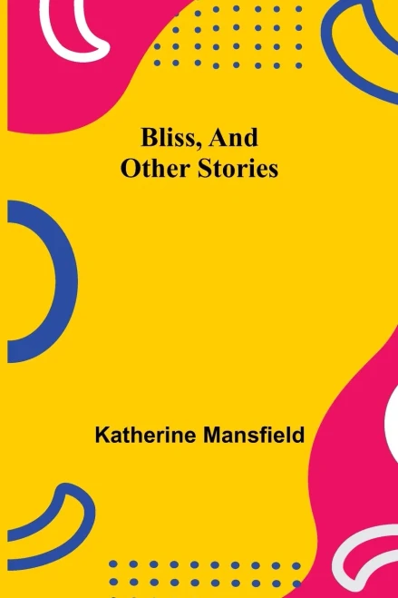 Bliss, And Other Stories