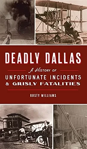 Deadly Dallas: A History Of Unfortunate Incidents And Grisly Fatalities