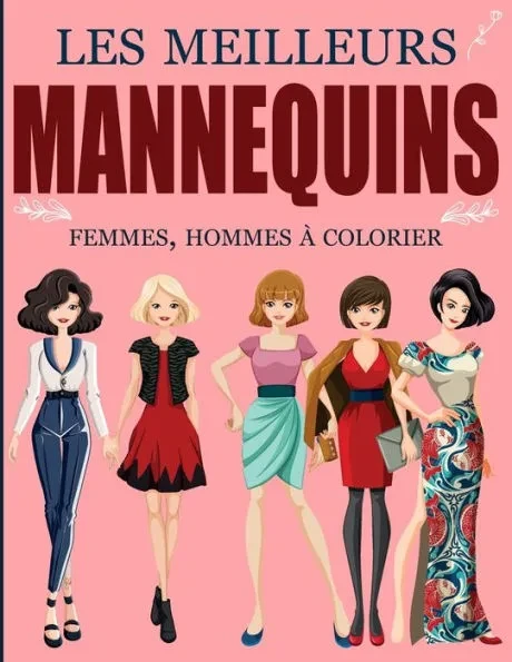 Les Meilleurs Mannequins Femmes Hommes Ã€ Colorier: Cahier de coloriage de mode pour les passionÃ©es fille, adolescente et femme Colorier les differents