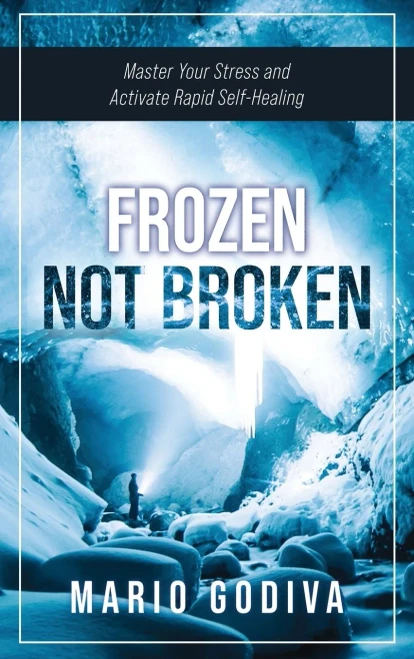 Frozen, Not Broken: Master Your Stress And Activate Rapid Self-Healing