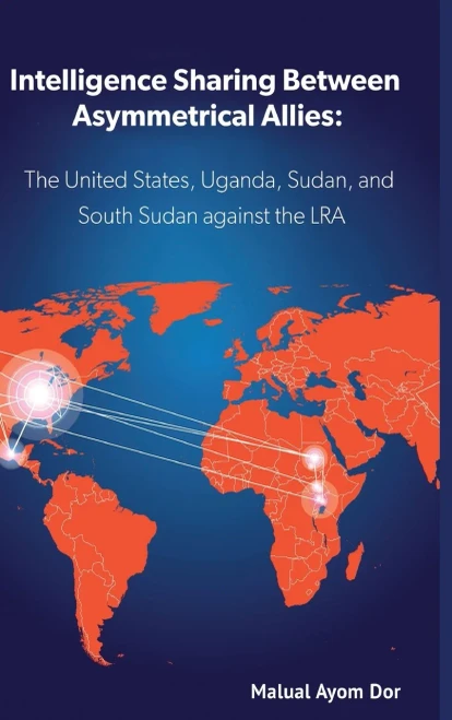 Intelligence Sharing Between Asymmetrical Allies: The Us, Uganda, Sudan, And South Sudan Against The Lra