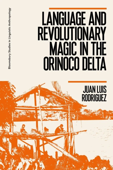 Language And Revolutionary Magic In The Orinoco Delta (Bloomsbury Studies In Linguistic Anthropology)