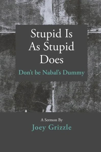 Stupid Is As Stupid Does: Don't be Nabal's Dummy