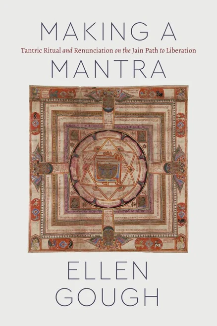 Making A Mantra: Tantric Ritual And Renunciation On The Jain Path To Liberation (Class 200: New Studies In Religion)