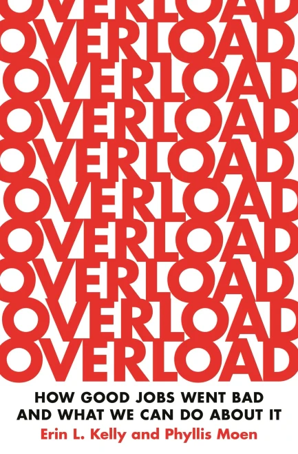 Overload: How Good Jobs Went Bad And What We Can Do About It