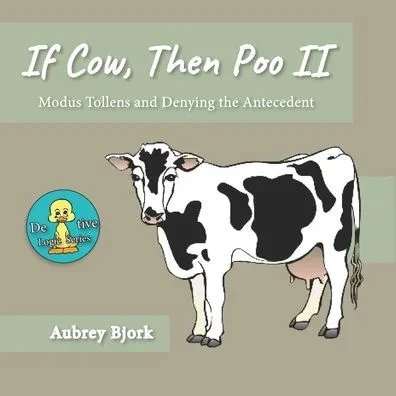 If Cow, Then Poo II: Modus Tollens and Denying the Antecedent