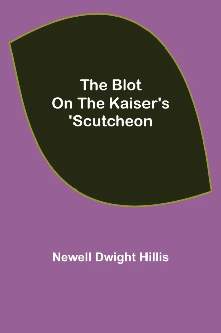 The Blot On The Kaiser'S 'Scutcheon