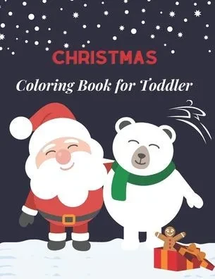 Christmas Coloring Book for Toddler: Fun Children's Christmas Gift for Toddlers & Kids for 2-6 old -50 Easy and Cute Christmas Holiday Coloring Design