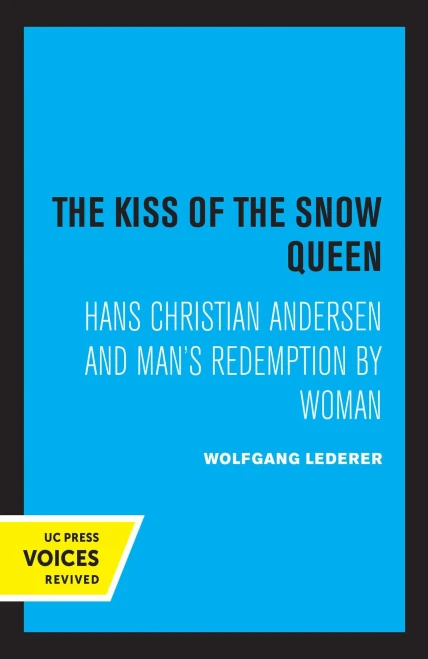 The Kiss Of The Snow Queen: Hans Christian Andersen And Man'S Redemption By Woman