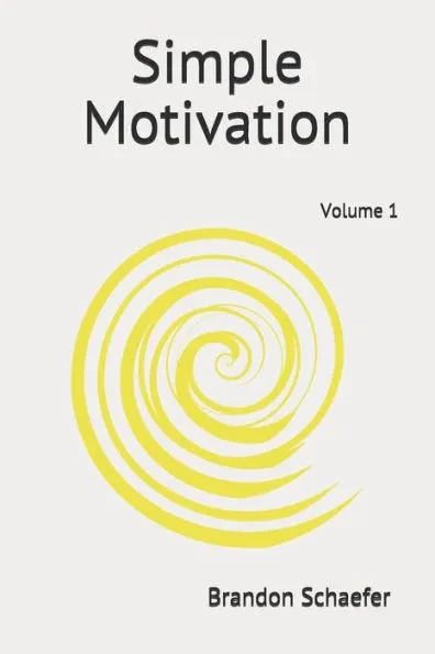 Simple Motivation by Brandon Schaefer: Volume 1