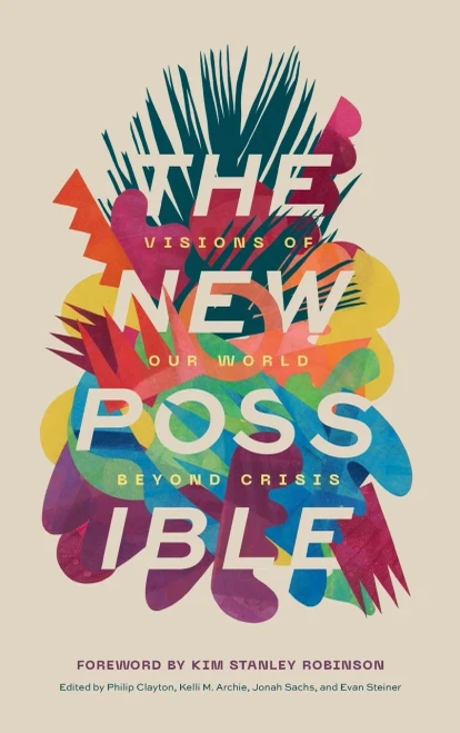The New Possible: Visions Of Our World Beyond Crisis