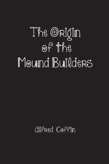 The Origin Of The Mound Builders