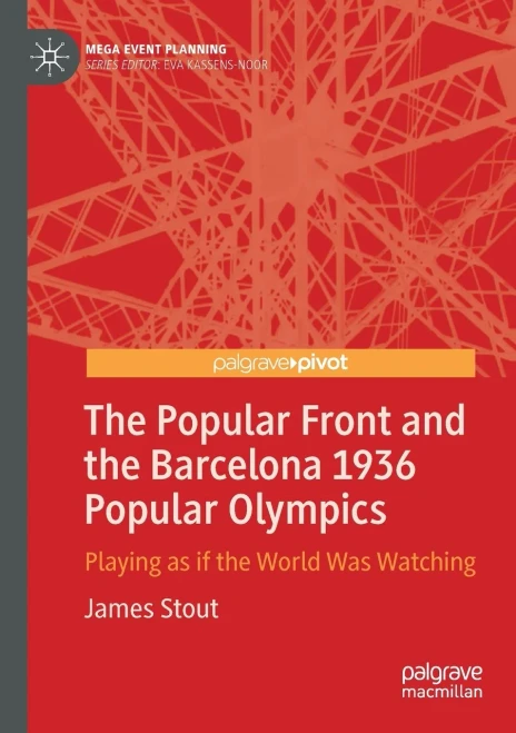 The Popular Front And The Barcelona 1936 Popular Olympics: Playing As If The World Was Watching (Mega Event Planning)
