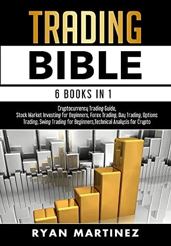 Trading Bible: Cryptocurrency Trading, Stock Market Investing For Beginners, Forex Trading, Day Trading, Options Trading, Swing Trading For Beginners, Learn Technical Analysis For Crypto