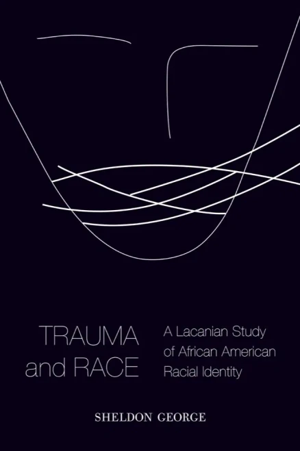 Trauma And Race: A Lacanian Study Of African American Racial Identity