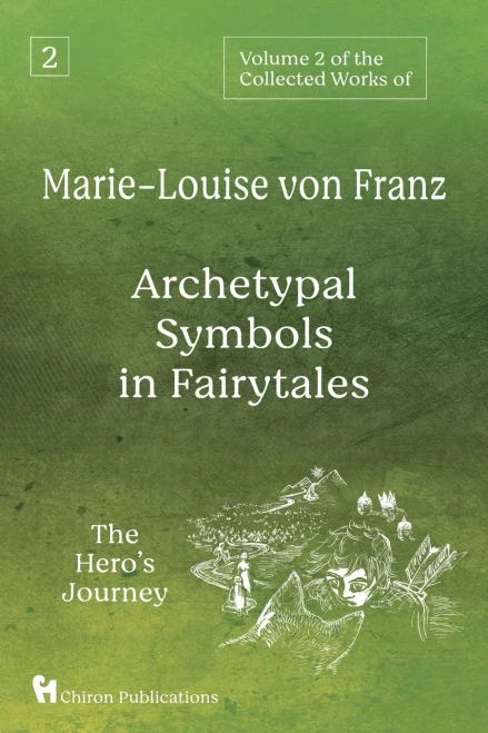 Volume 2 Of The Collected Works Of Marie-Louise Von Franz: Archetypal Symbols In Fairytales: The Hero'S Journey