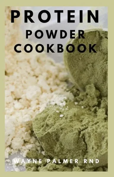 Protein Powder Cookbook: The Ultimate Protein Powder Cookbook