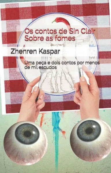 Os contos de Sin Clair Sobre as fomes: Uma peÃ§a e dois contos por menos de mil escudos