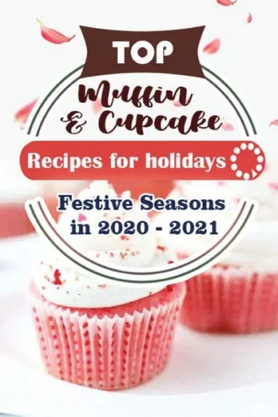 Top Muffin and Cup Cake Recipes For Holidays: Festive Seasons in 2020 - 2021